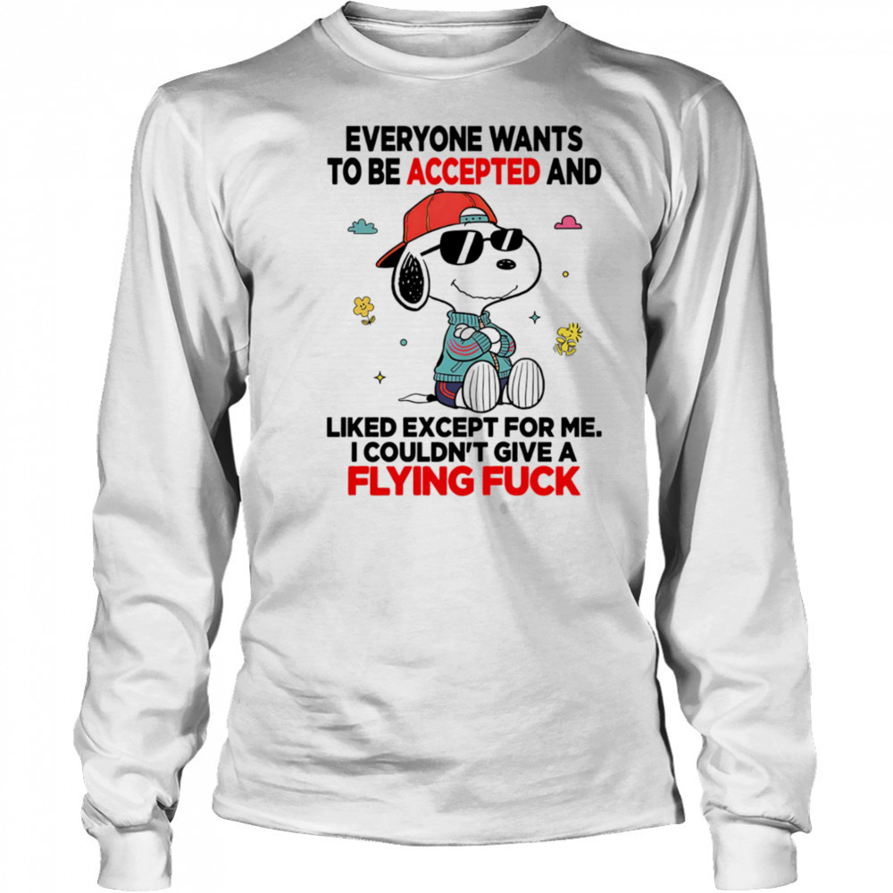 Snoopy everyone wants to be accepted and liked except for me I couldn’t give a flying fuck shirt Long Sleeved