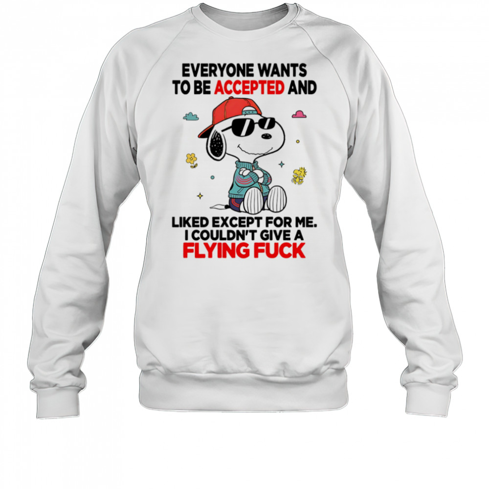 Snoopy everyone wants to be accepted and liked except for me I couldn’t give a flying fuck shirt Sweatshirt