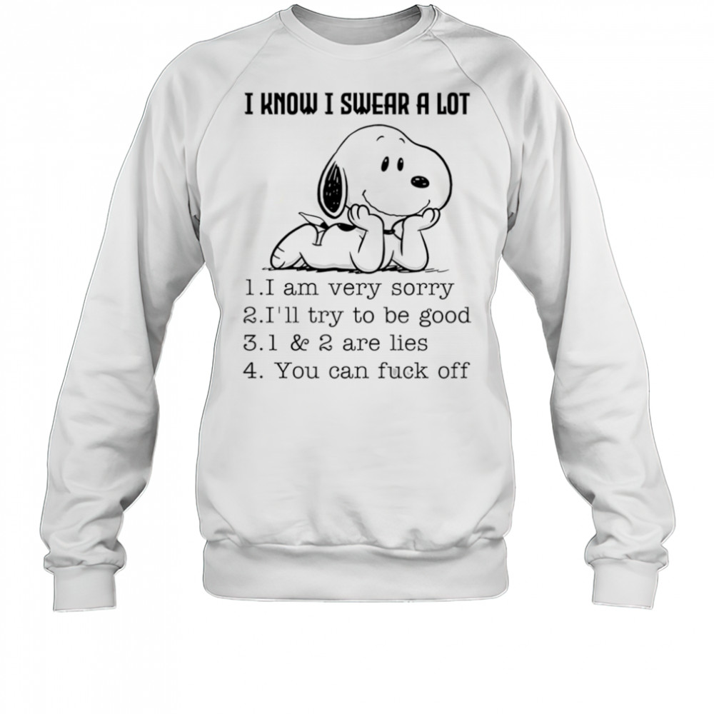 Snoopy I know I swear a lot I am very sorry I’ll try to be good shirt Sweatshirt