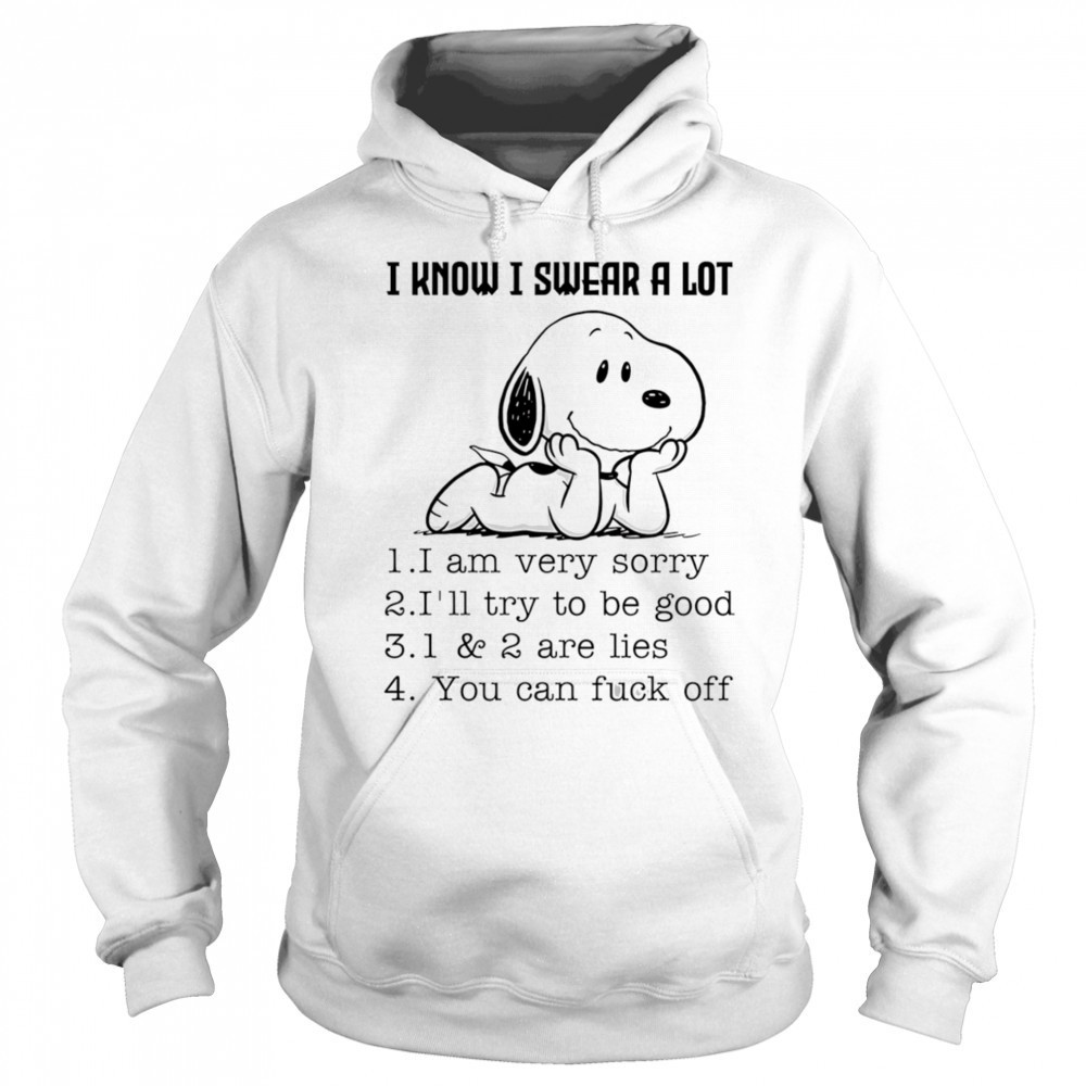 Snoopy I know I swear a lot I am very sorry I’ll try to be good shirt Sweatshirt