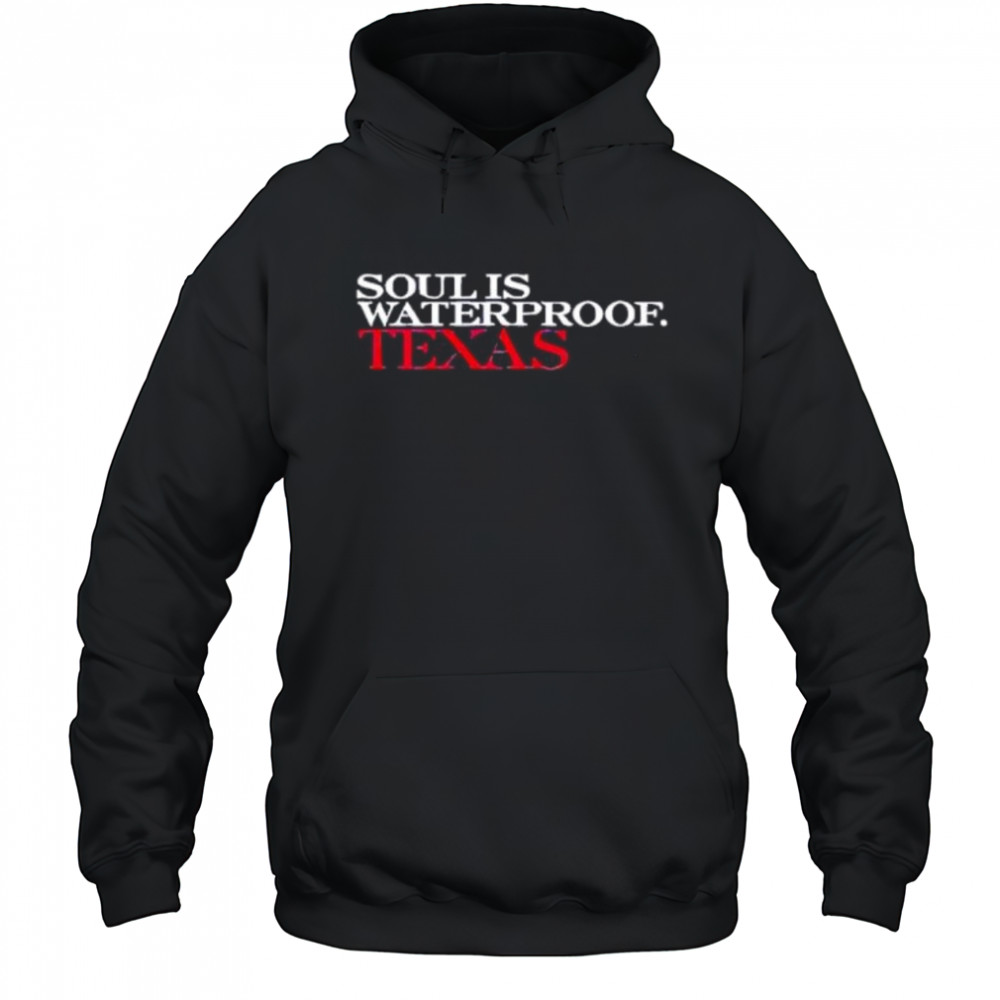 Soul is waterproof Texas shirt Hoodie