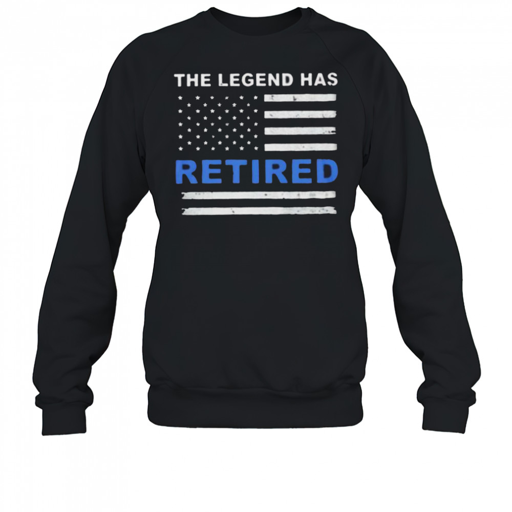 The Legend has retired shirt Sweatshirt