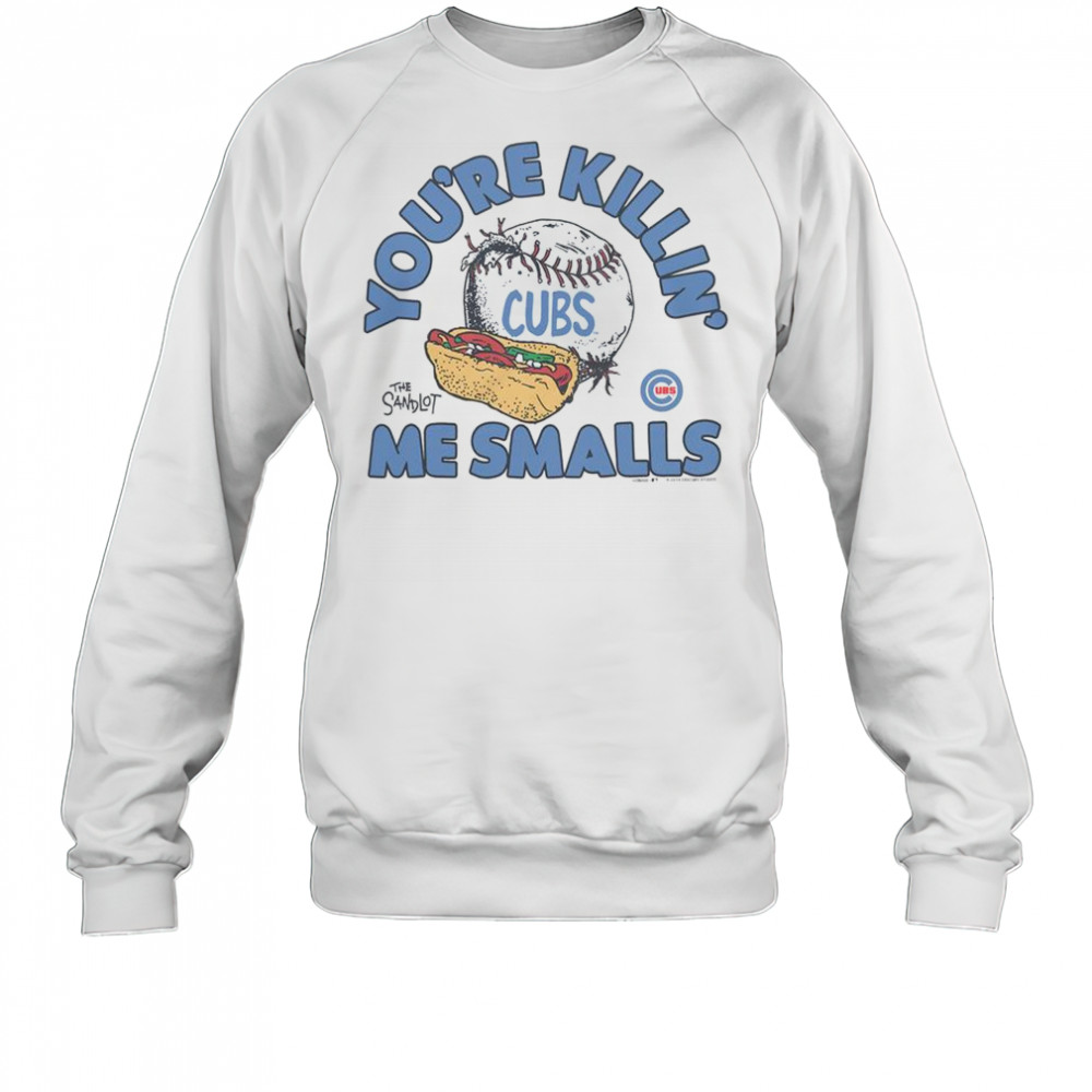 The Sandlot X Chicago Cubs You’re Killin’ Me Smalls You’re Killin’ Me Smalls T-Shirt Sweatshirt