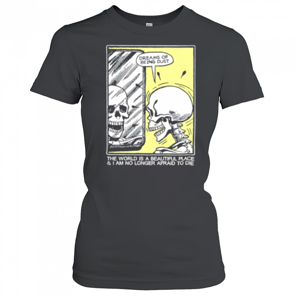 The world is a beautiful place and I am no longer afraid to die skeleton shirt Women's T-shirt