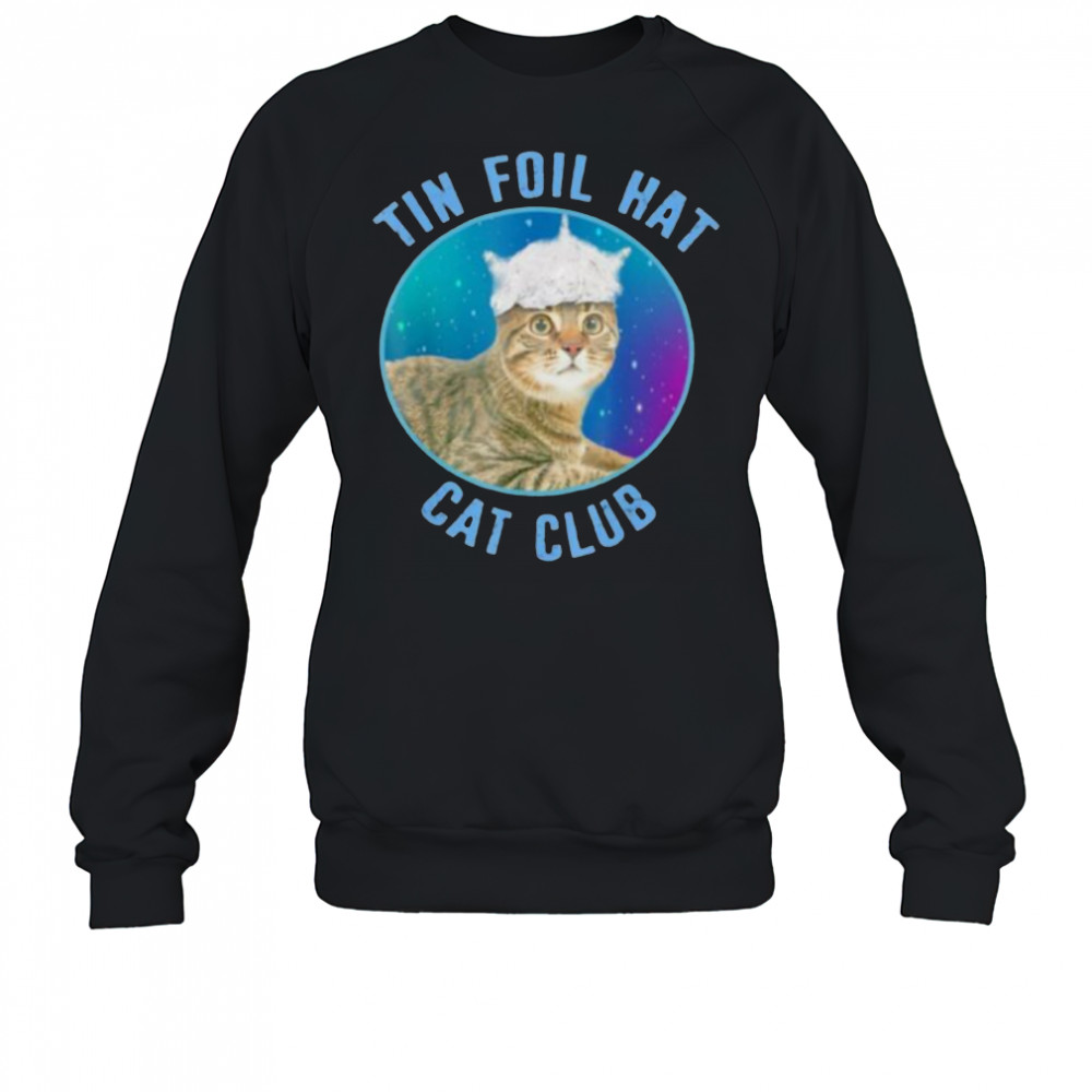Tin foil hat cat club shirt Sweatshirt