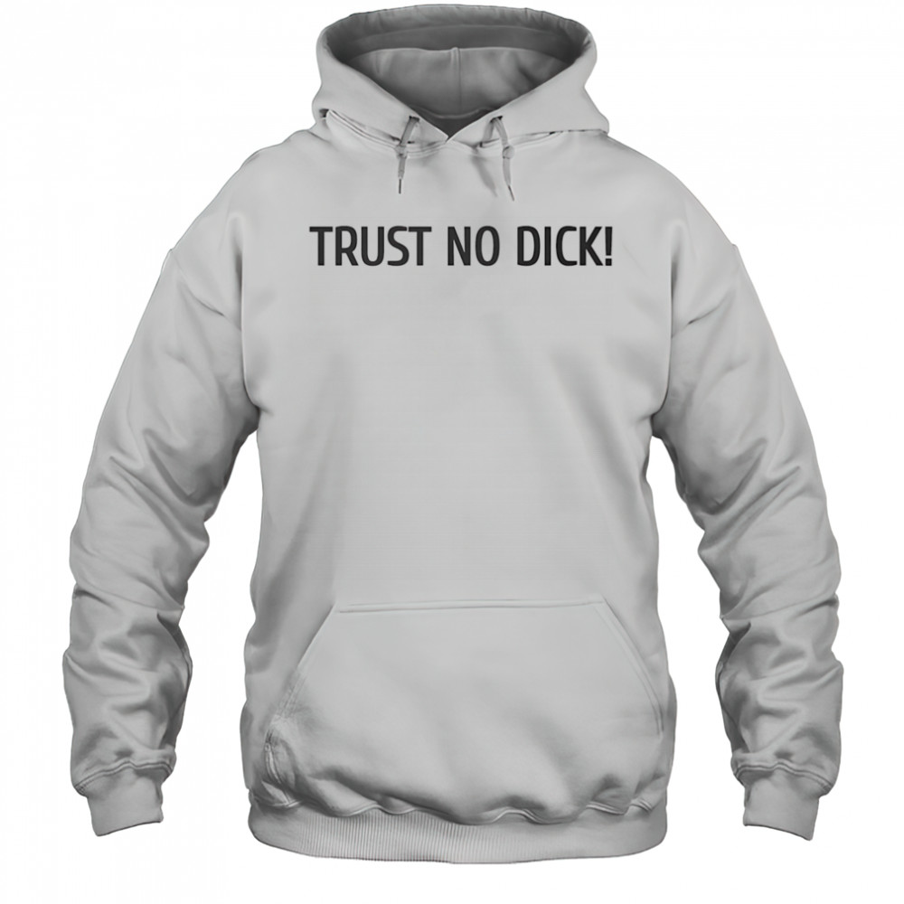 Trust no dick shirt Hoodie