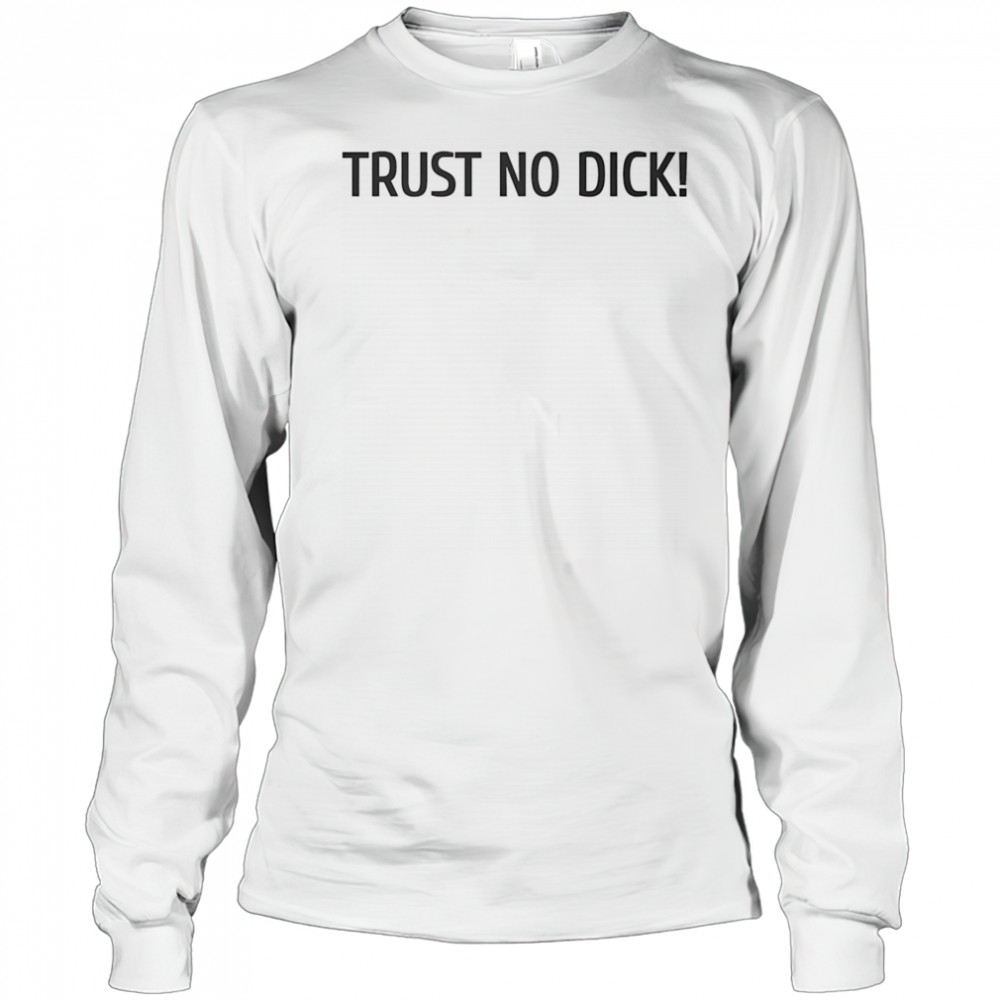Trust no dick shirt Long Sleeved