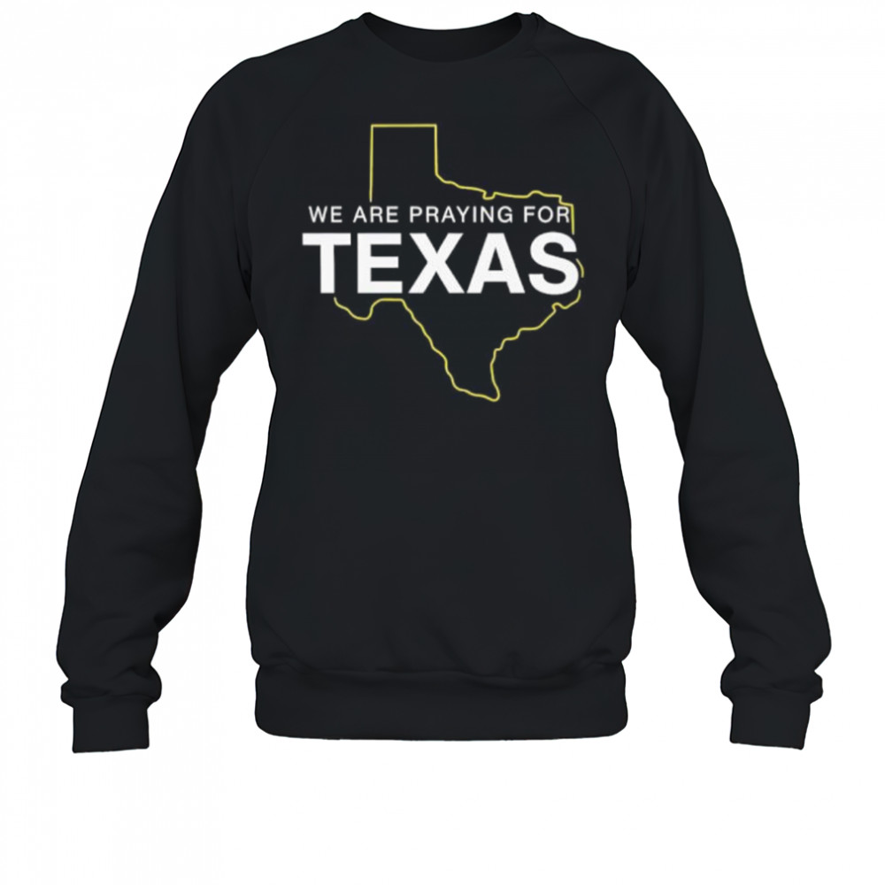 We are praying for Texas shirt Sweatshirt