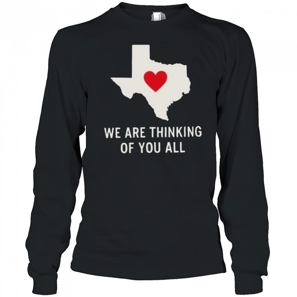 We are thinking of you all pray for Texas shirt Long Sleeved