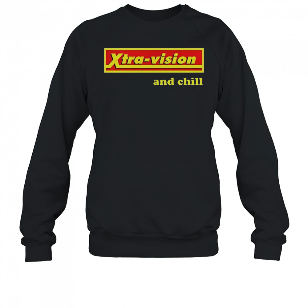 Xtra-Vision And Chill T-Shirt Sweatshirt