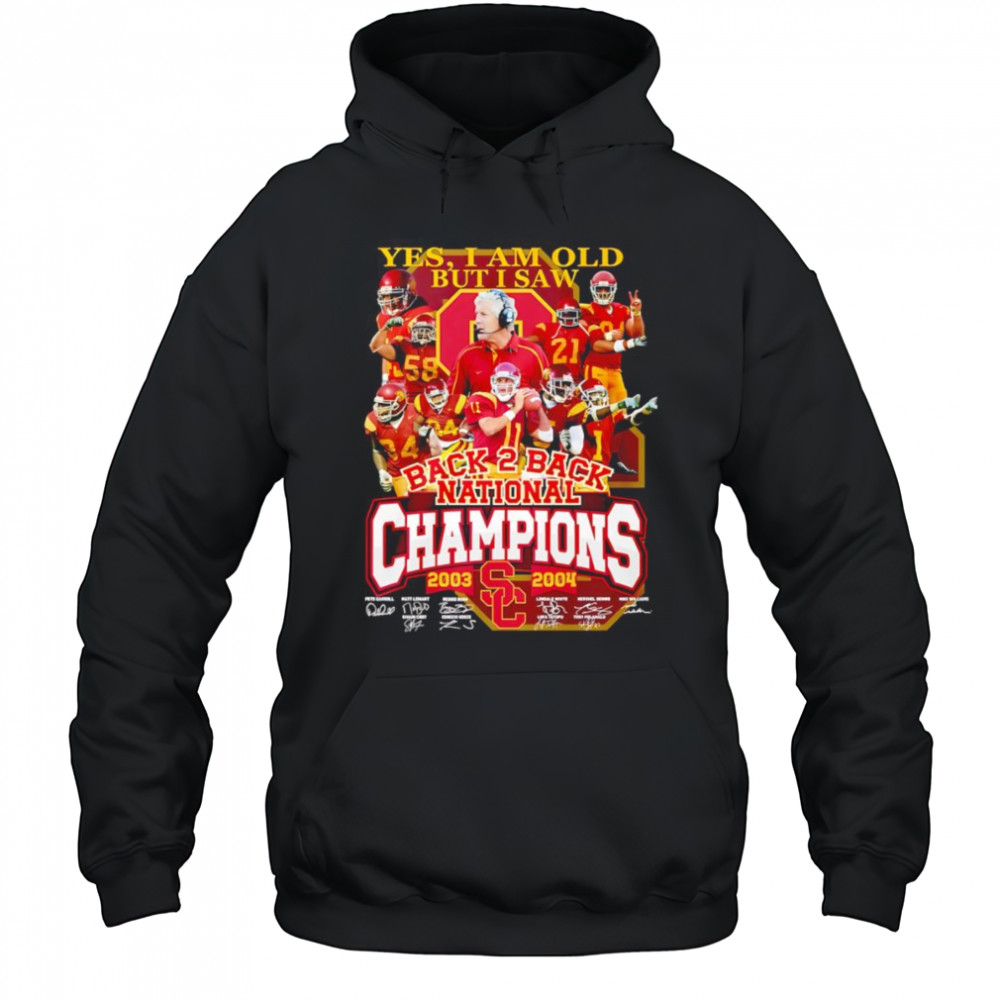 Yes I am old but I saw back 2 back National Champions 2003 2004 USC Trojans shirt Hoodie