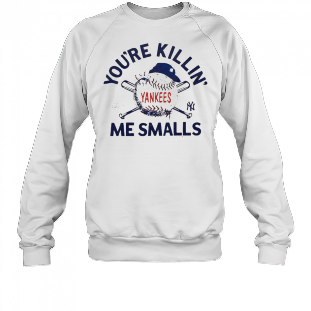 You’re killin me smalls the Sandlot New York Yankees baseball logo shirt Sweatshirt