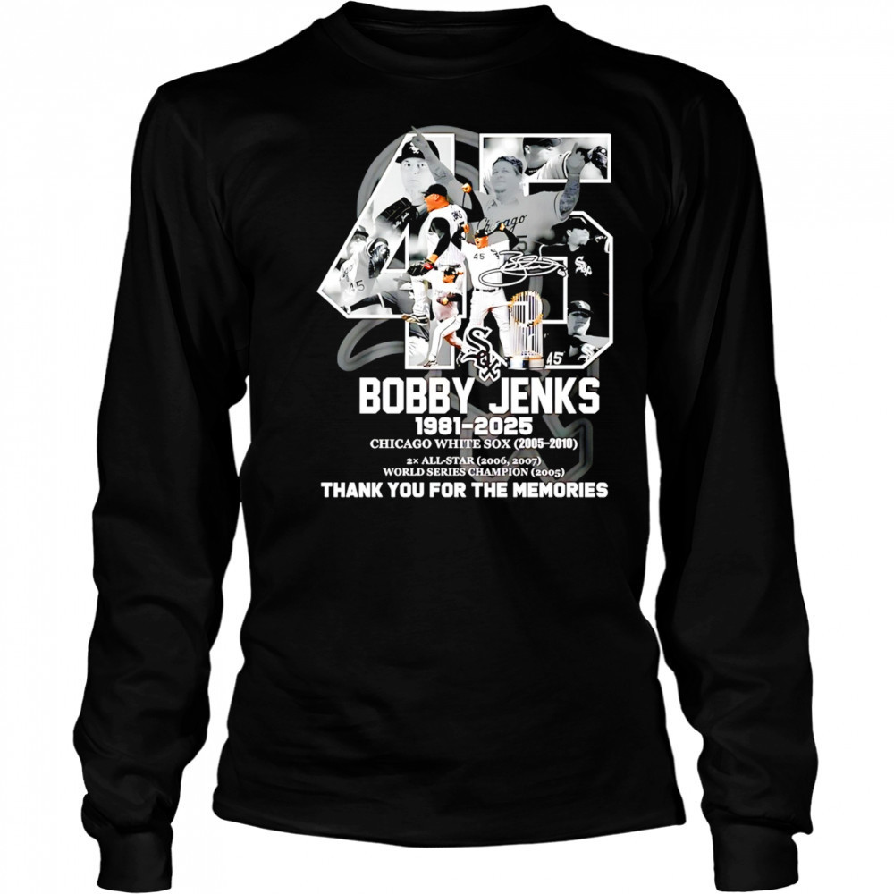 45 Bobby Jenks 1981 2025 Chicago White Sox thank you for the memories shirt Long Sleeved