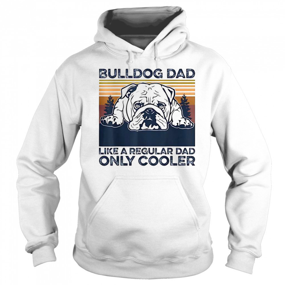 Bulldog Dad Like A Regular Dad Only Cooler T-Shirt Sweatshirt