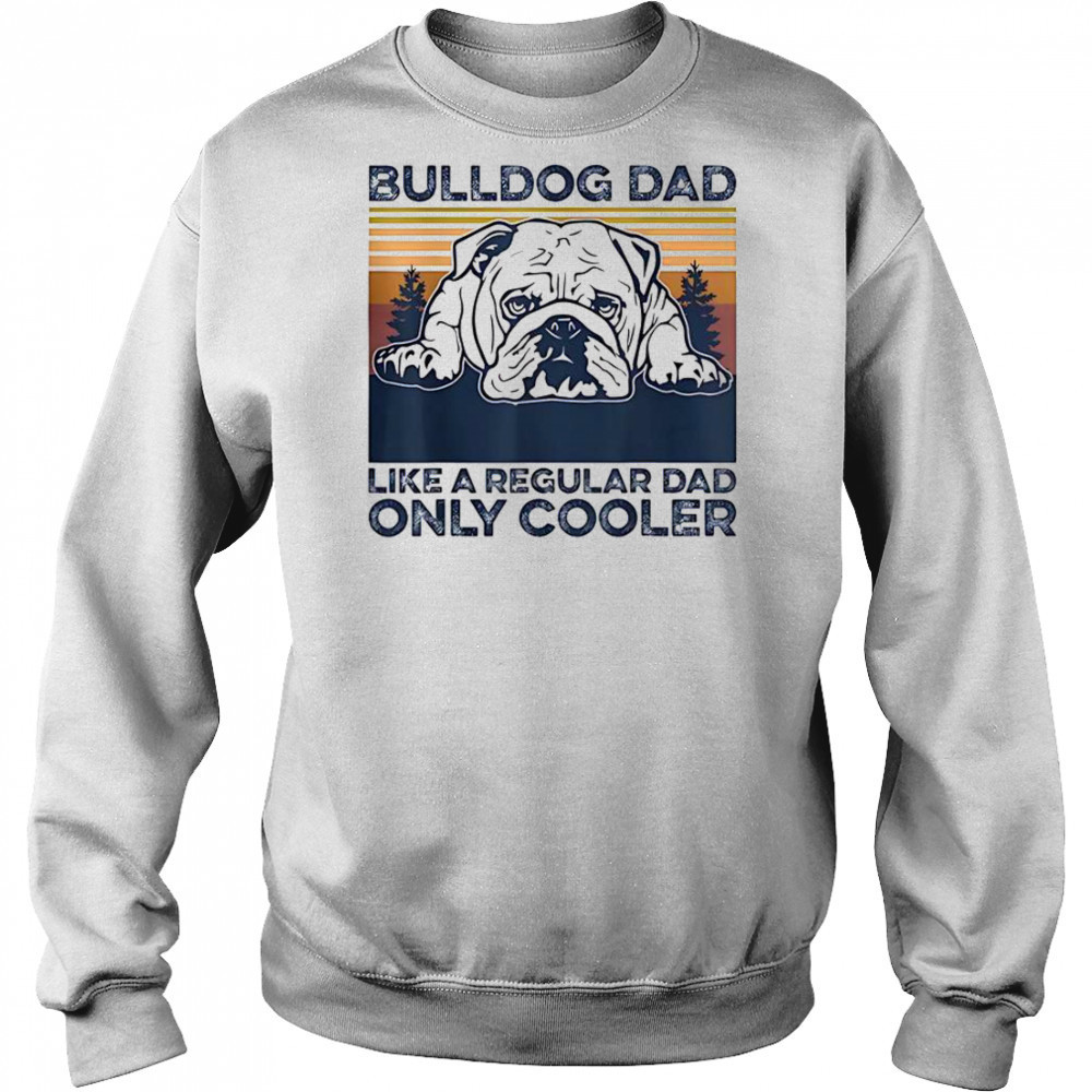 Bulldog Dad Like A Regular Dad Only Cooler T-Shirt Hoodie