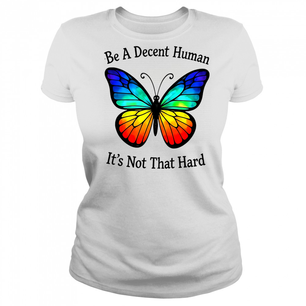 Butterfly be a decent human shirt Women's T-shirt