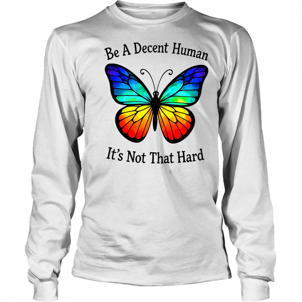 Butterfly be a decent human shirt Long Sleeved