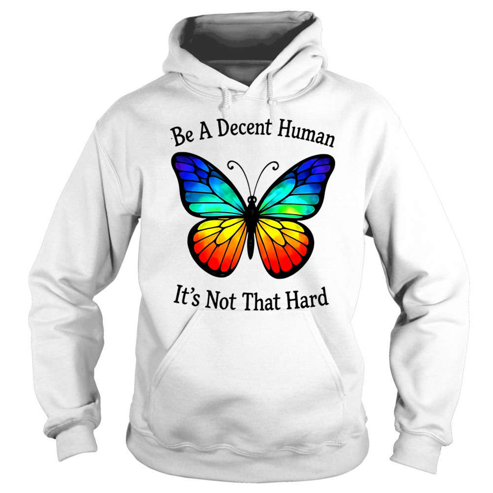 Butterfly be a decent human shirt Sweatshirt