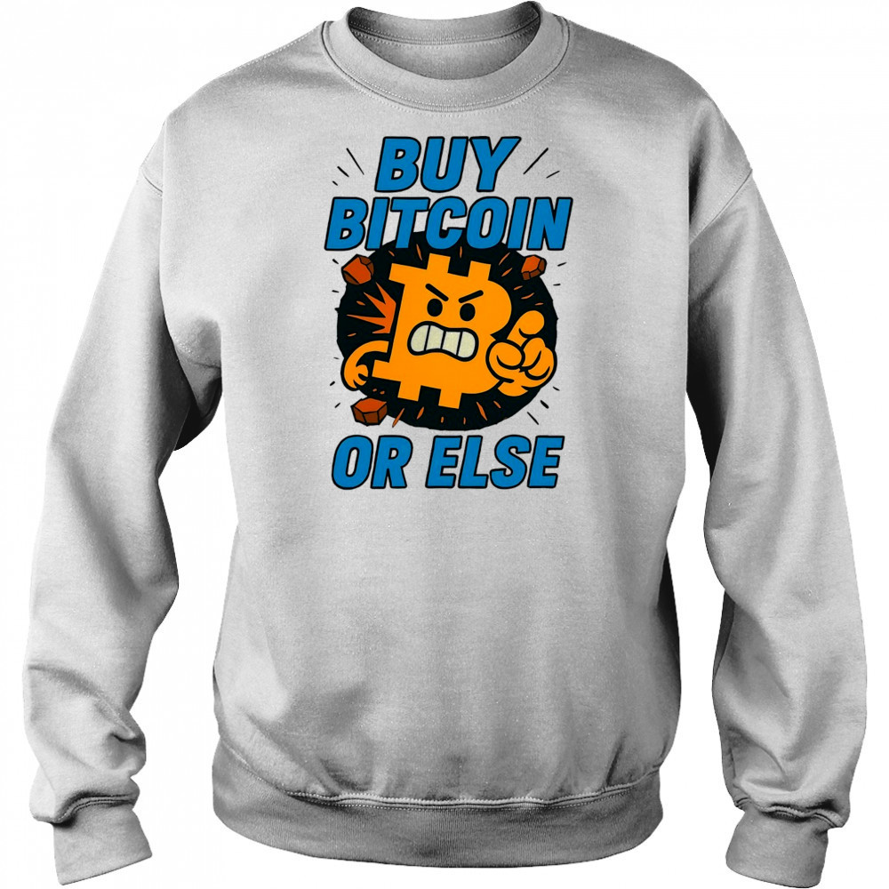 Buy Bitcoin or else shirt Hoodie