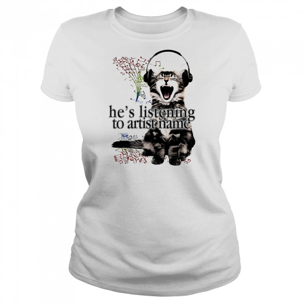 Cat he’s listening to artist name shirt Women's T-shirt