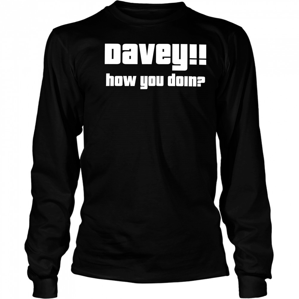 Davey how you doin shirt Long Sleeved