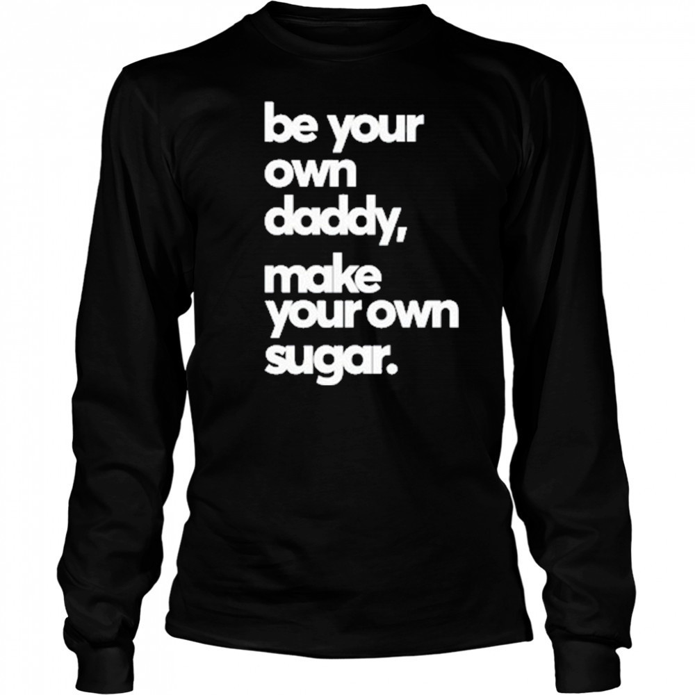 Debo Adedayo Be Your Own Daddy Make Your Own Sugar T-Shirt Long Sleeved