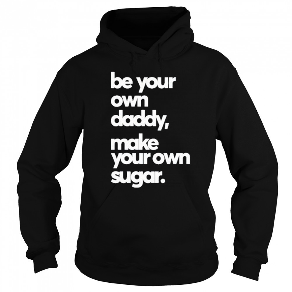 Debo Adedayo Be Your Own Daddy Make Your Own Sugar T-Shirt Sweatshirt