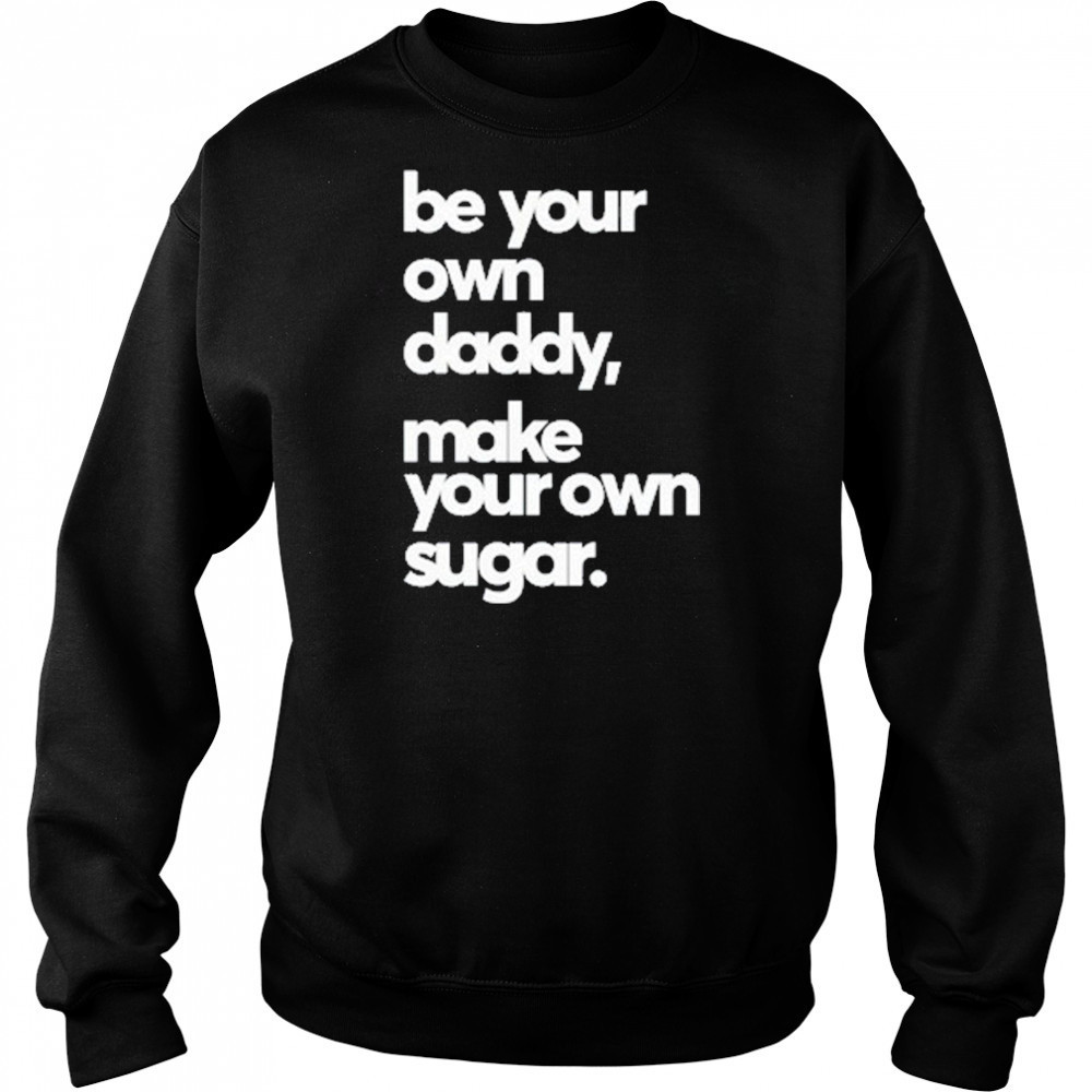 Debo Adedayo Be Your Own Daddy Make Your Own Sugar T-Shirt Hoodie