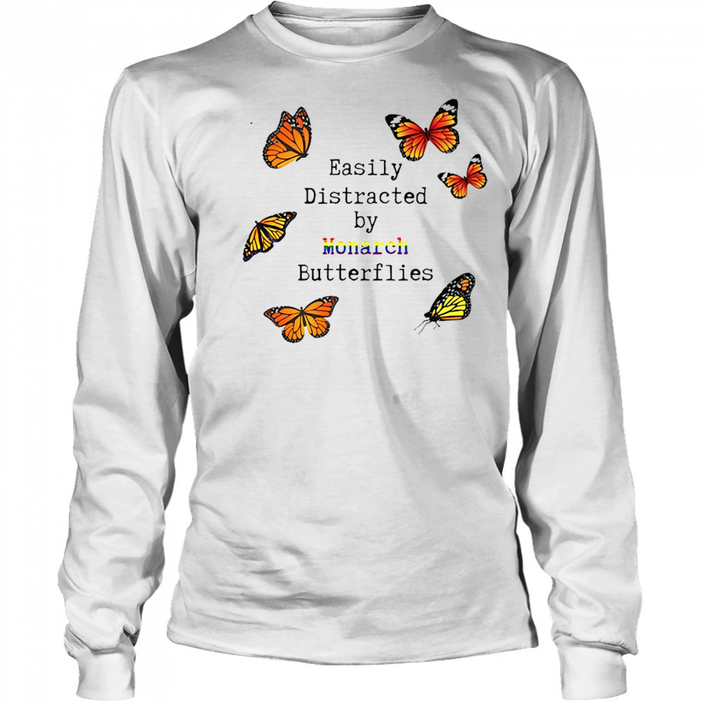 Easily distracted by monarch butterflies shirt Long Sleeved