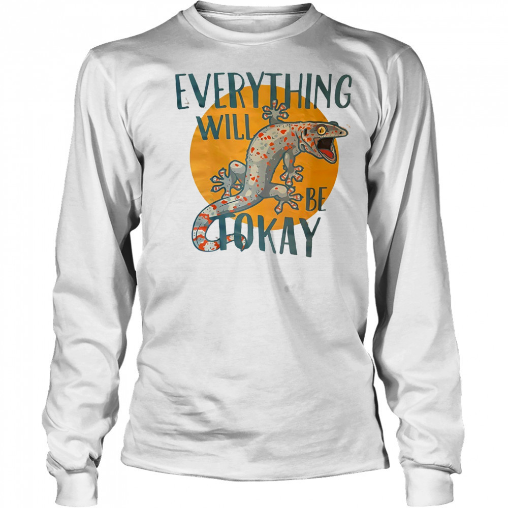 Everything will be tokay shirt Long Sleeved