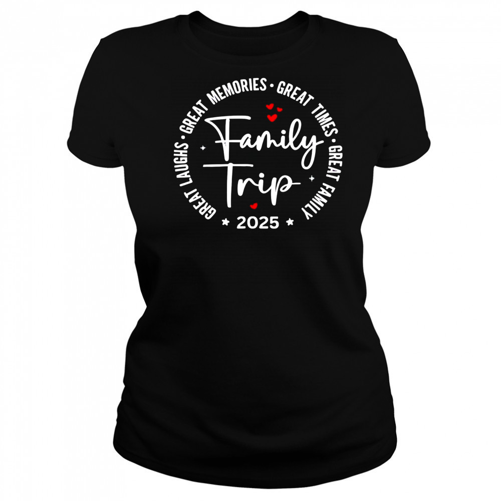 Family trip great laughs great memories great times great family vacation 2025 Women's T-shirt