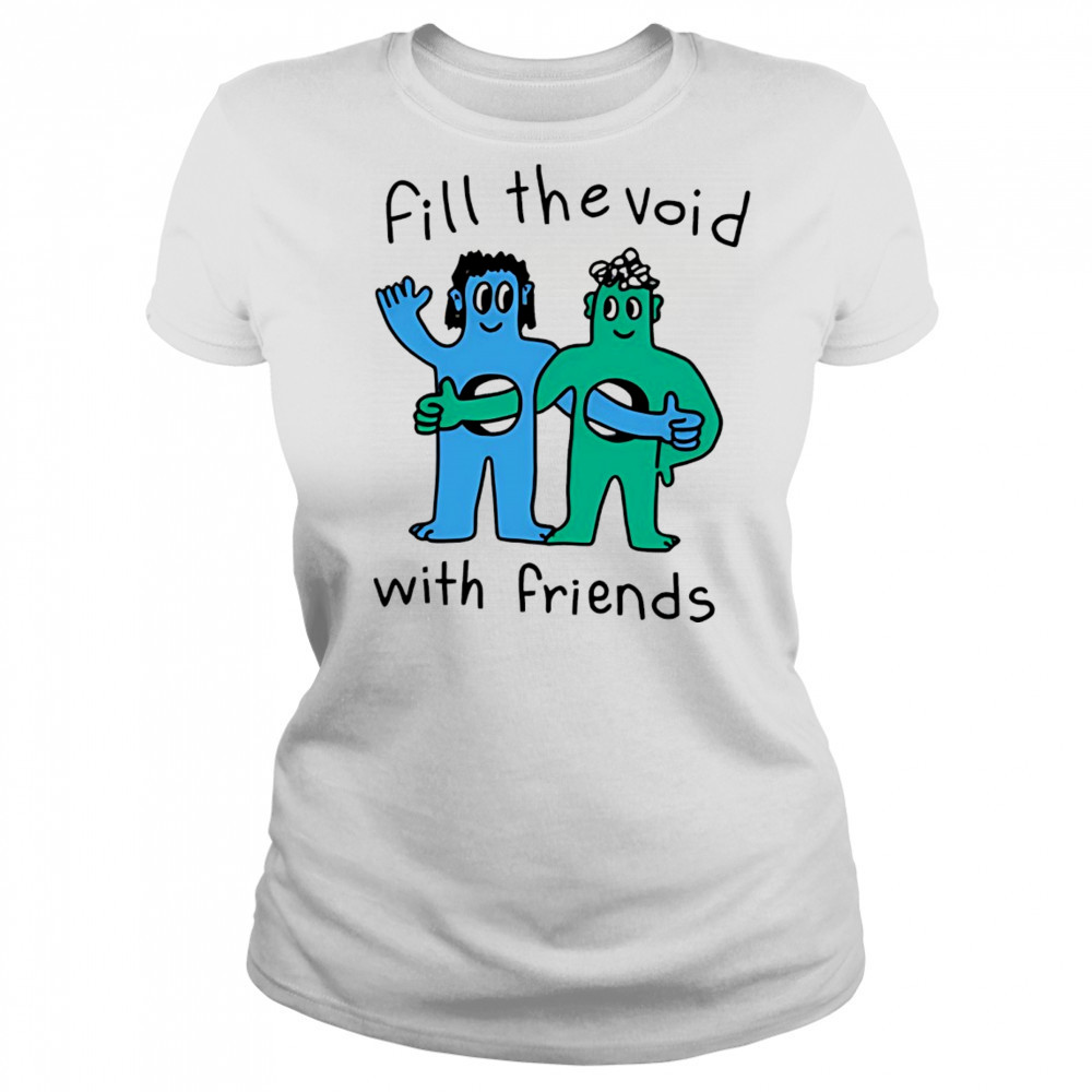 Fill the void with friends shirt Women's T-shirt