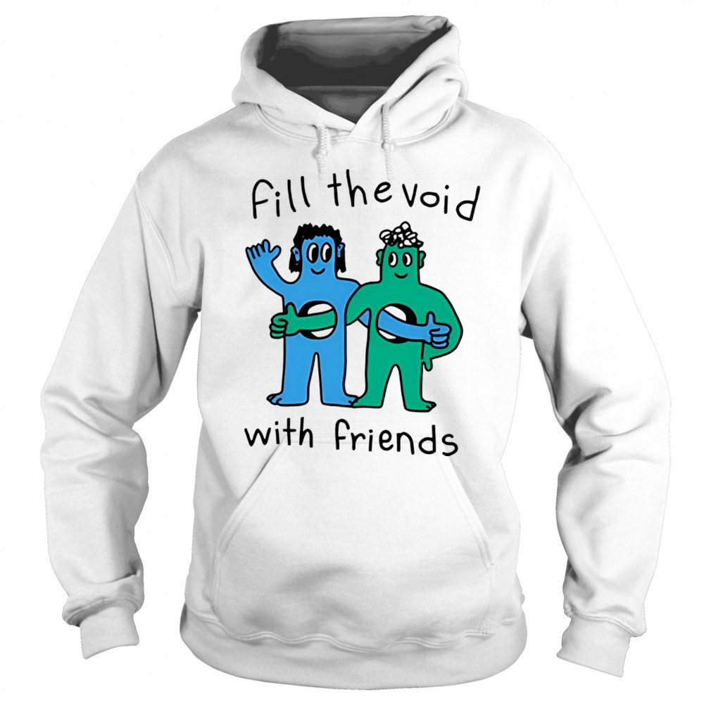 Fill the void with friends shirt Sweatshirt