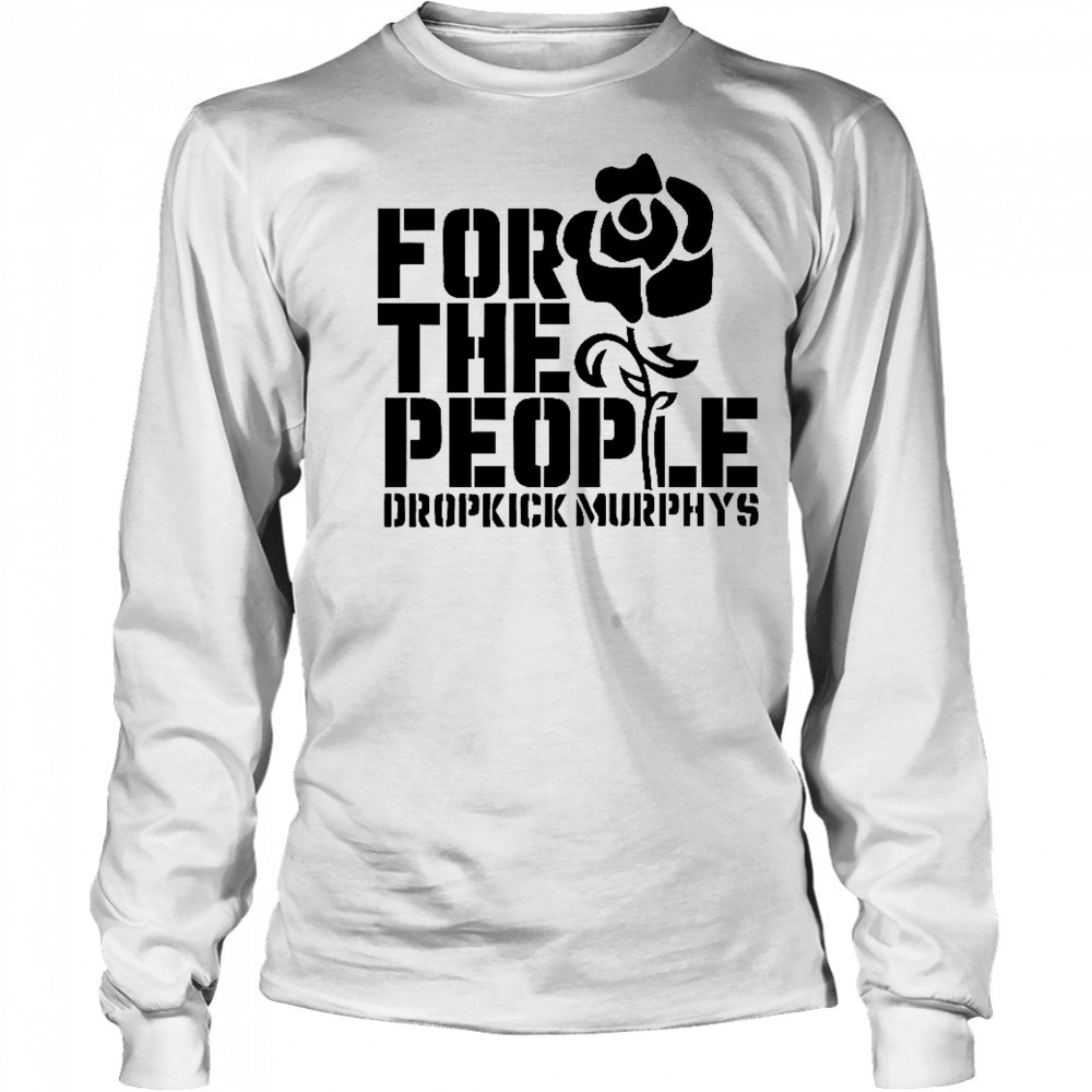 For The People Dropkick Murphys T-Shirt Long Sleeved