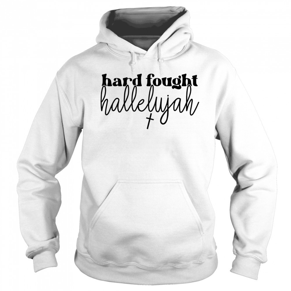 Hard fought hallelujah shirt Sweatshirt