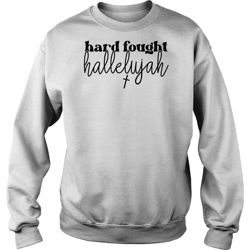 Hard fought hallelujah shirt Hoodie