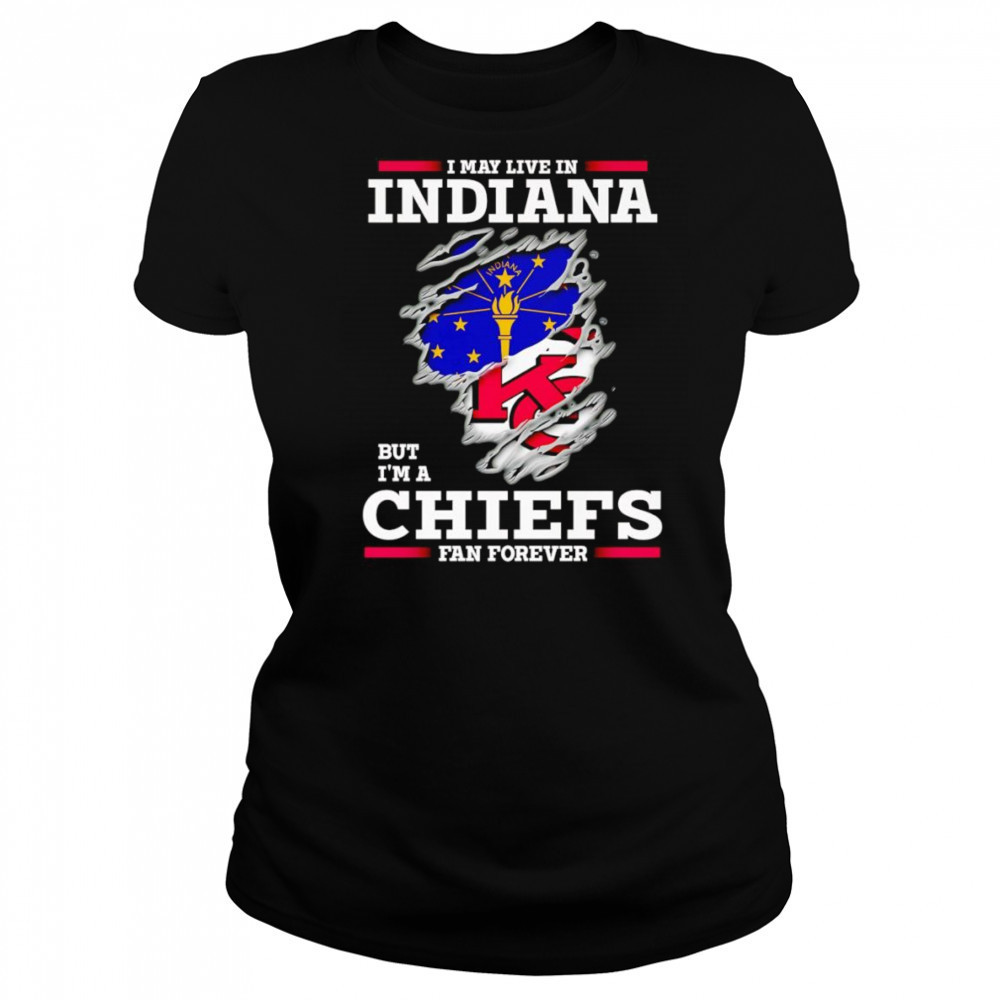 I may live in Indiana but I’m a Kansas City Chiefs fan forever shirt Women's T-shirt