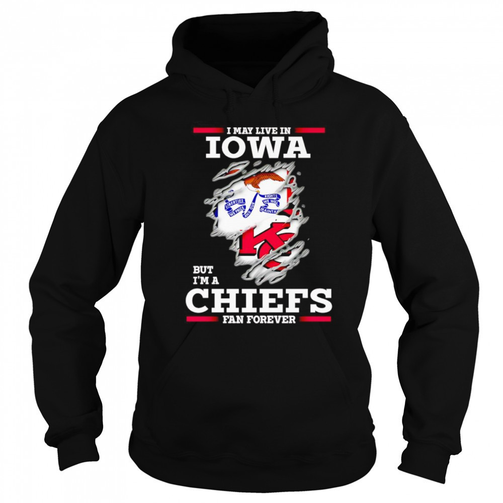 I may live in Iowa but I’m a Kansas City Chiefs fan forever shirt Sweatshirt