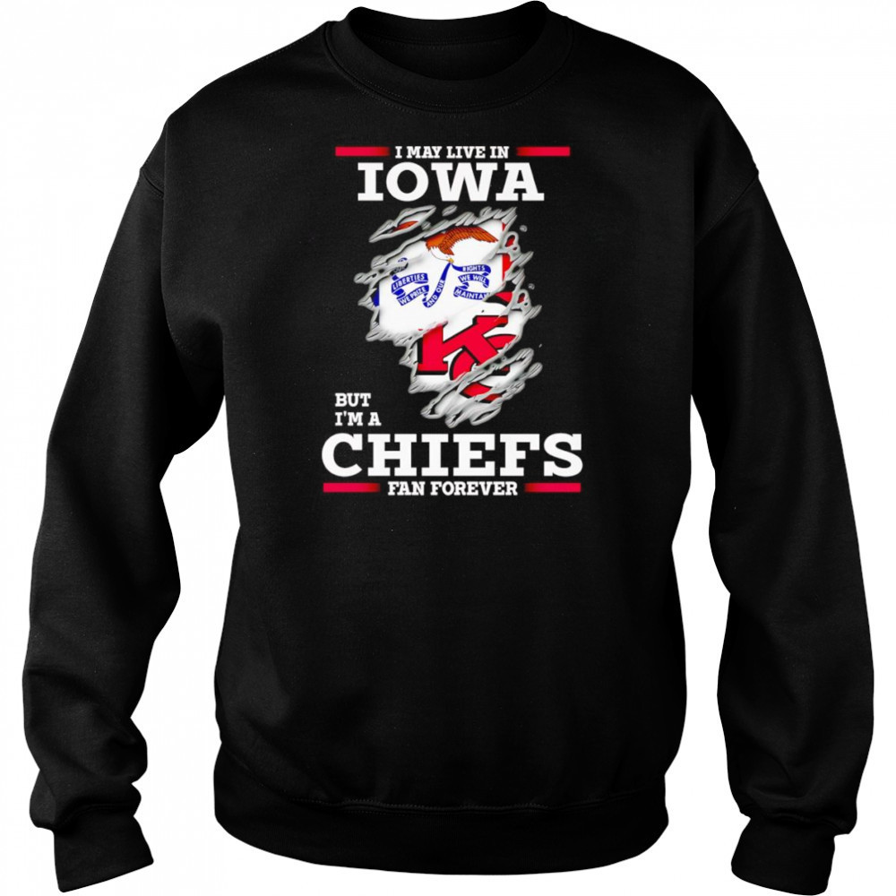 I may live in Iowa but I’m a Kansas City Chiefs fan forever shirt Hoodie