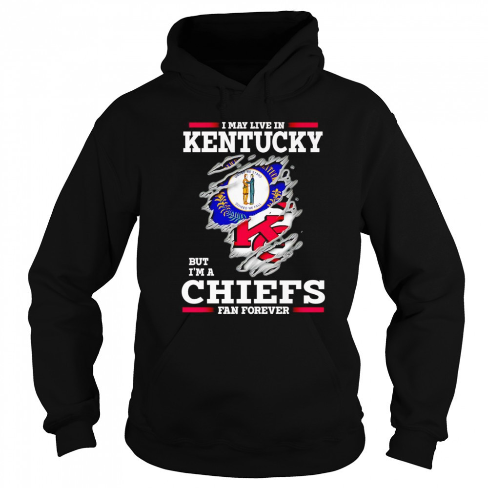 I may live in Kentucky but I’m a Kansas City Chiefs fan forever shirt Sweatshirt
