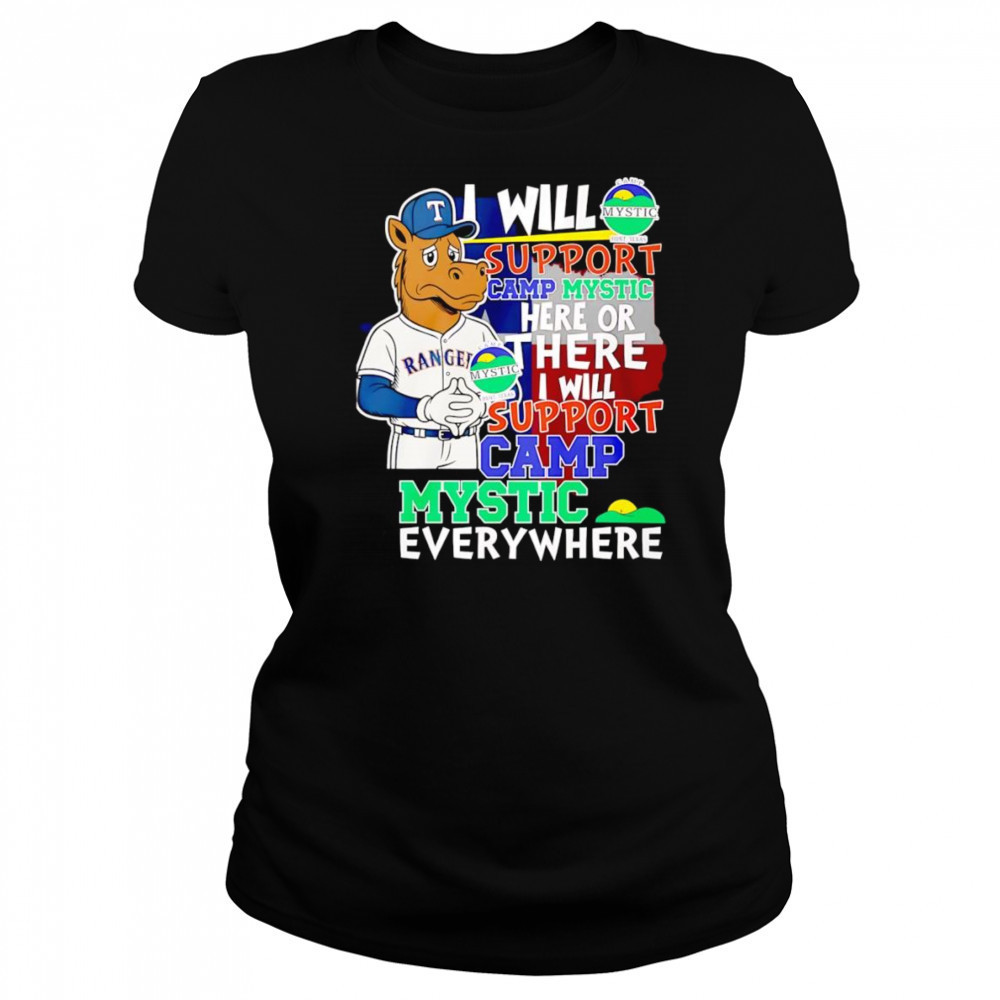 I will support Camp Mystic here or there I will support Camp Mystic everywhere Texas Rangers Captain mascot shirt Women's T-shirt
