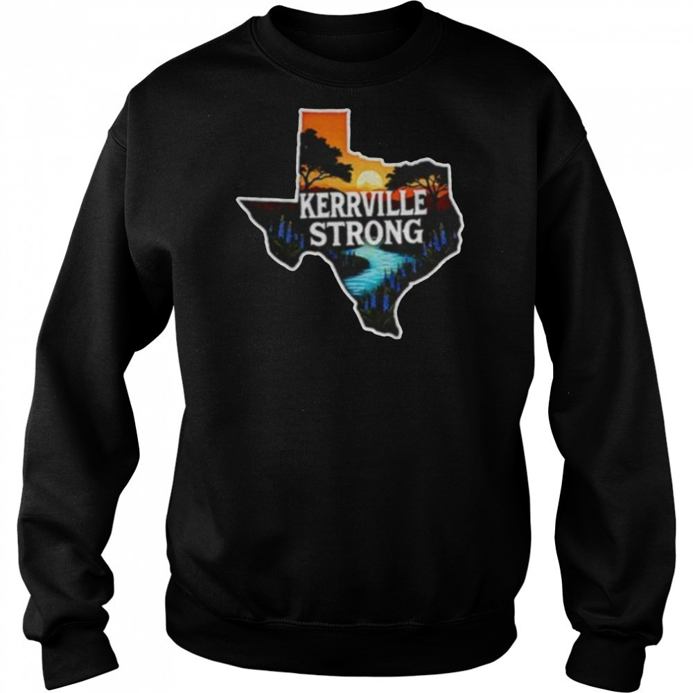 Kerrville Strong Hill Country Texas Flood Support shirt Hoodie