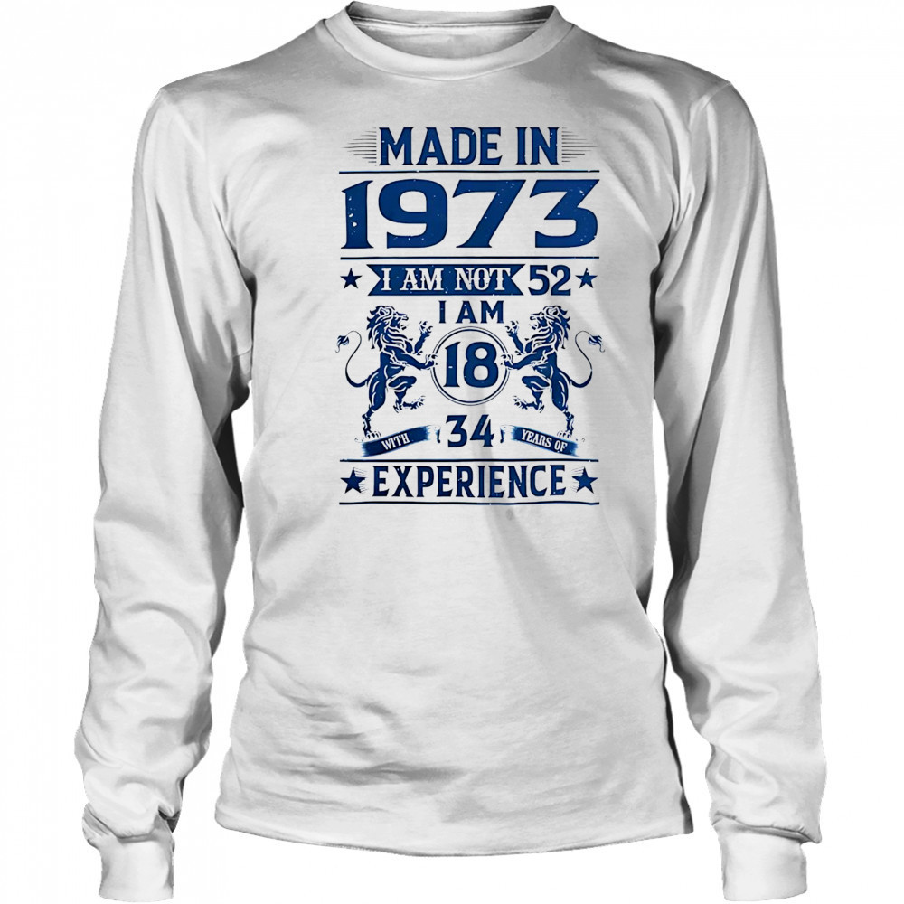 Made in 1973 I am not 52 shirt Long Sleeved