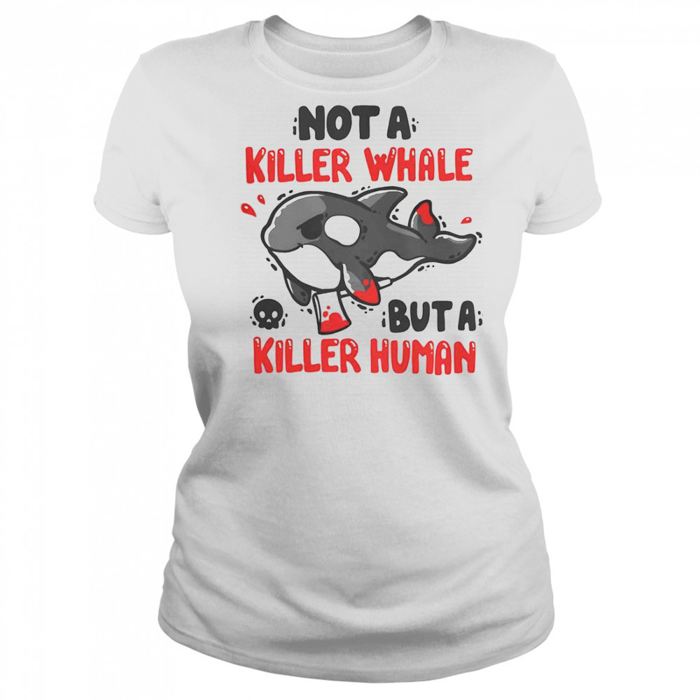 Not A Killer Whale But A Killer Human T-Shirt Women's T-shirt