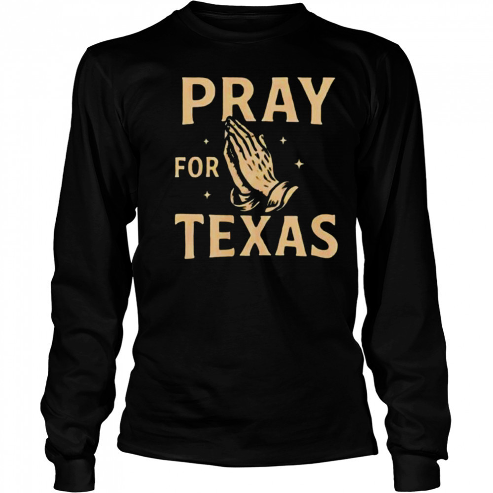 Pray for Texas hand shirt Long Sleeved