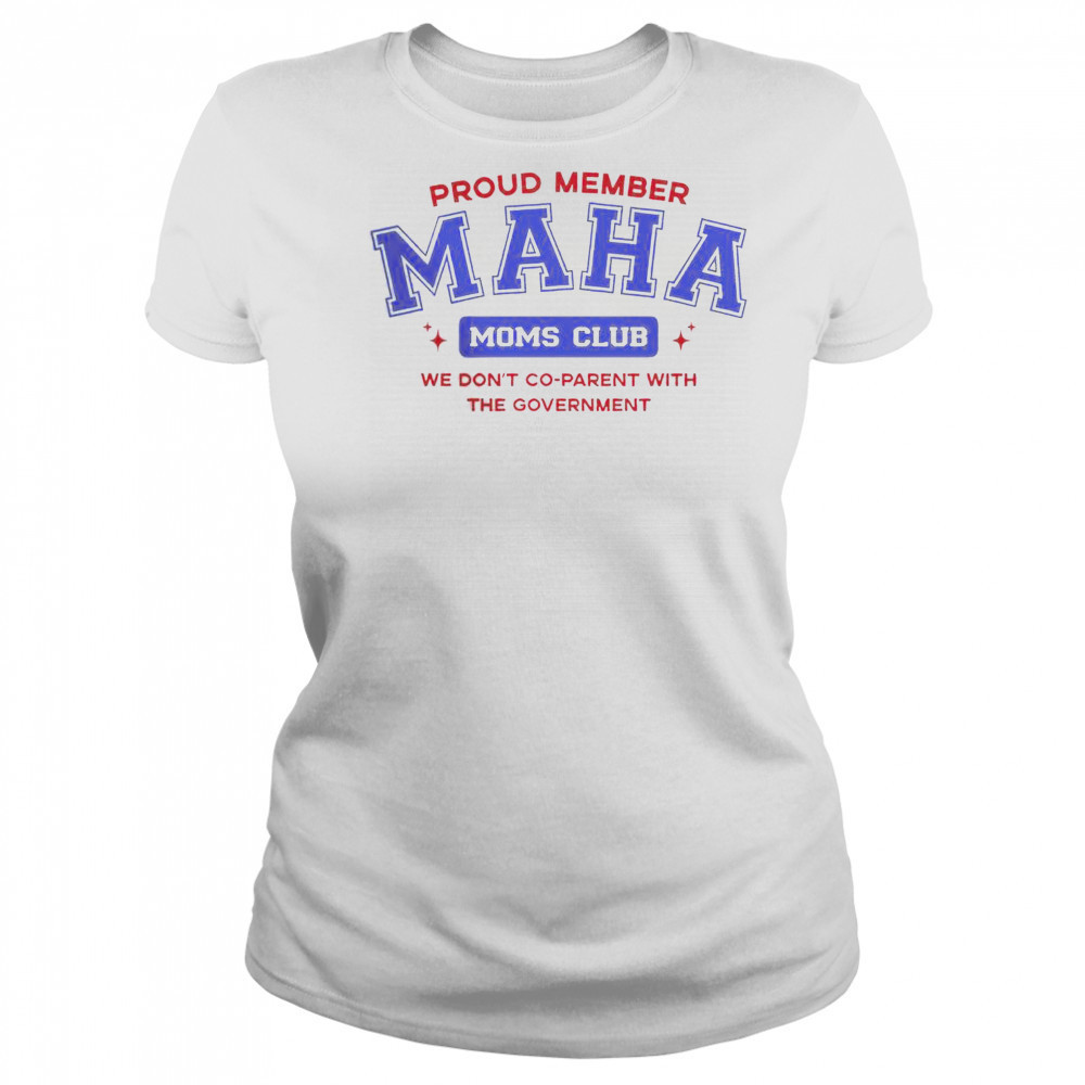 Proud Member Maha Moms Club We Don’t Co-Parent With The Government T-Shirt Women's T-shirt
