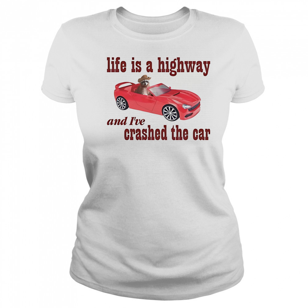 Raccoon life is a highway and I’ve crashed the car shirt Women's T-shirt