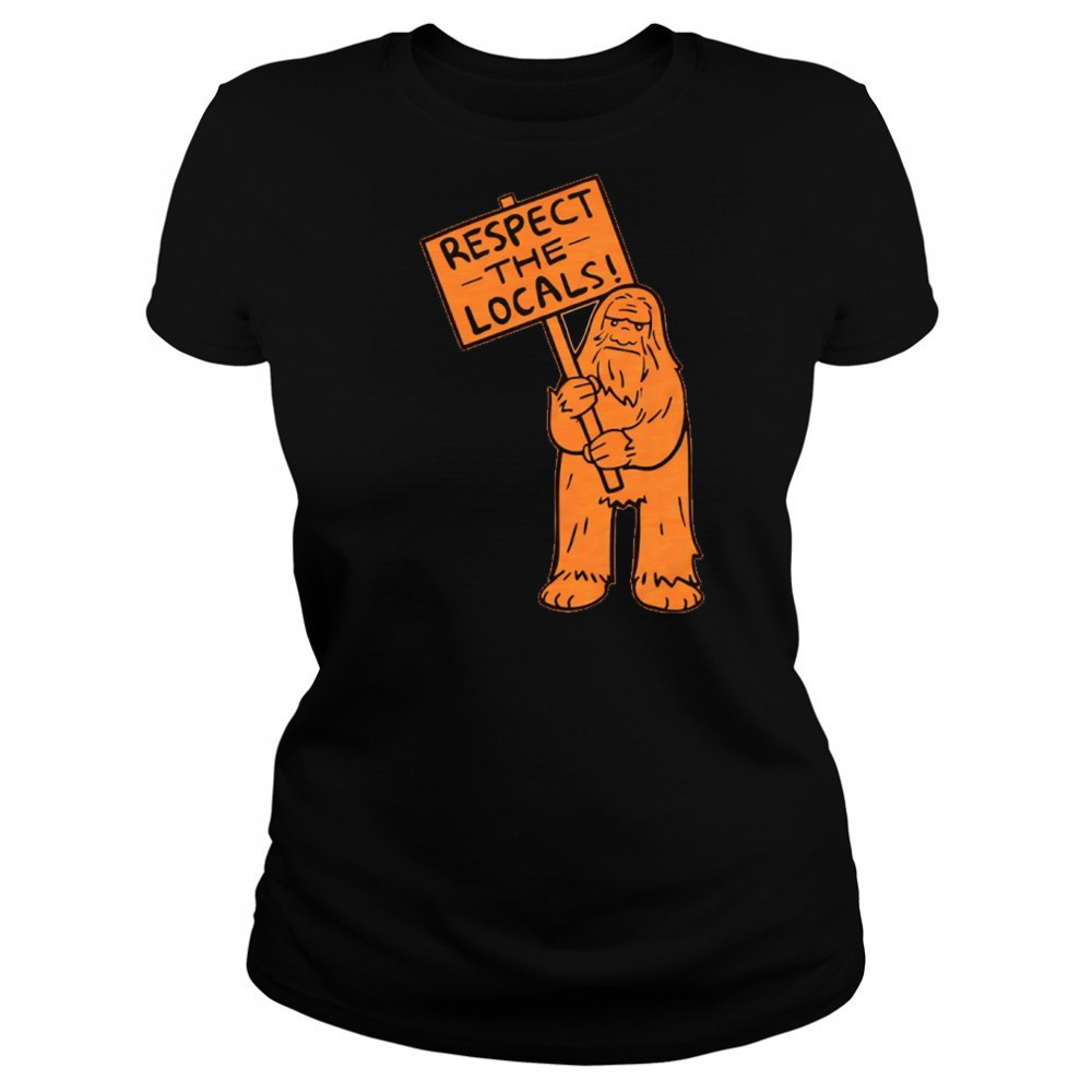 Sasquatch respect the locals shirt Women's T-shirt