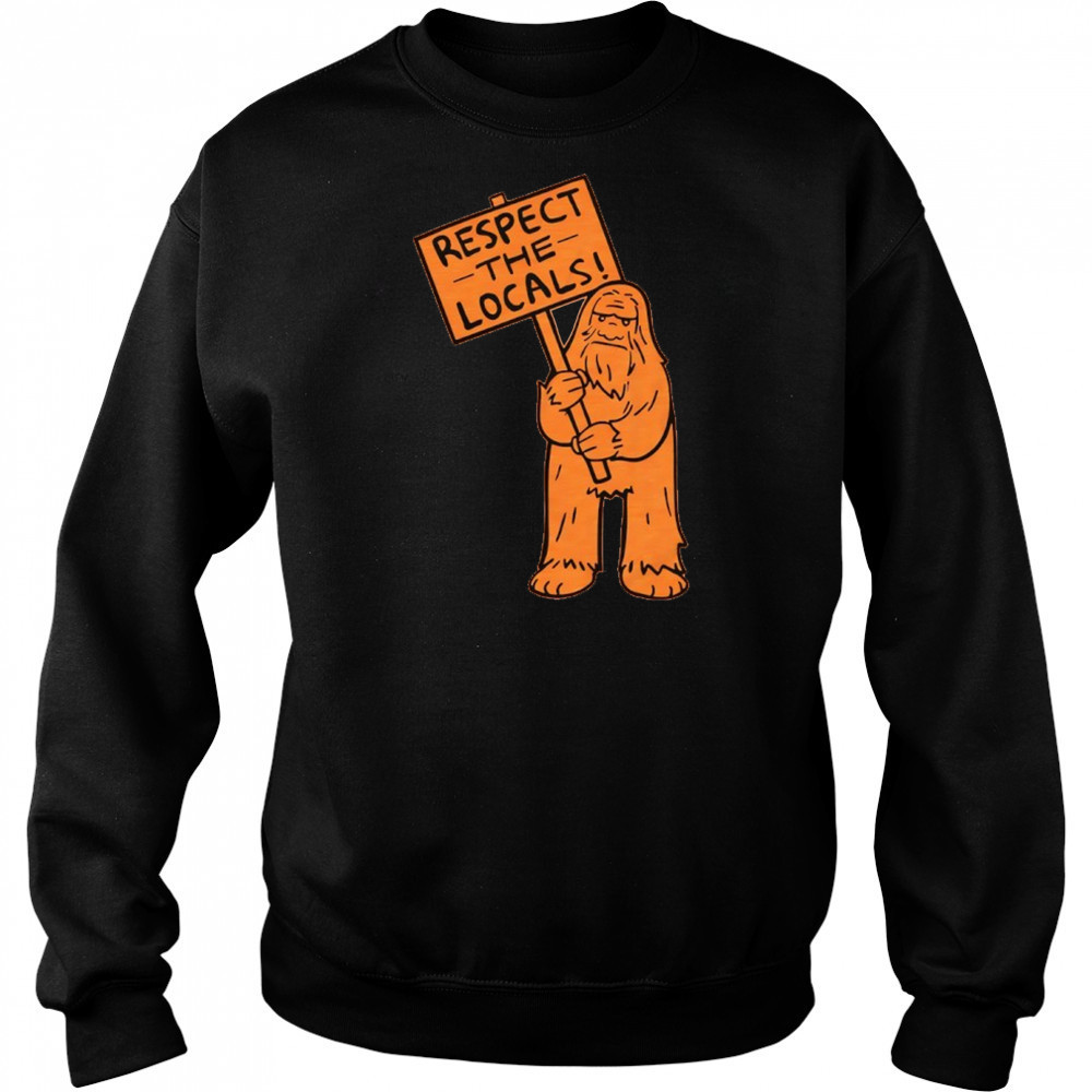 Sasquatch respect the locals shirt Hoodie