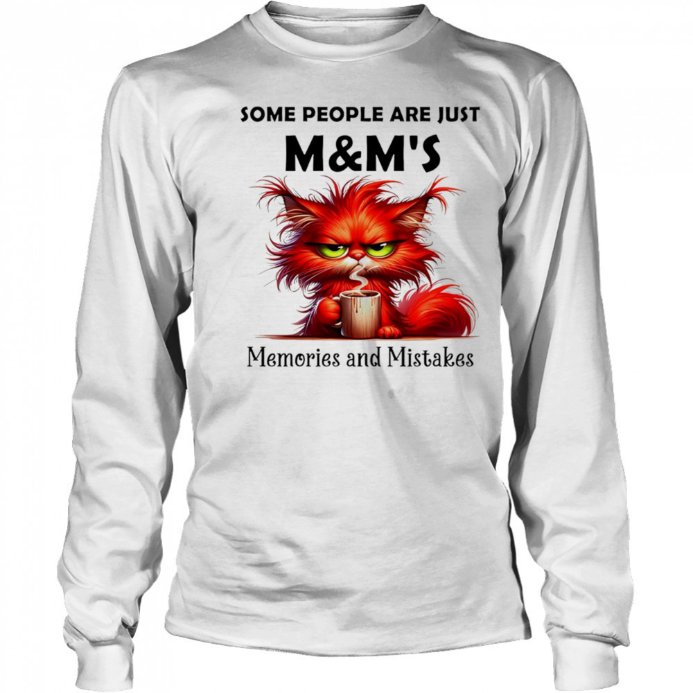 Some people are just M&M’s memories and mistakes shirt Long Sleeved